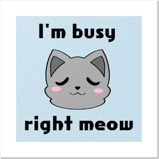 I'm Busy Right Meow Posters and Art